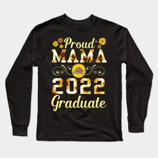 Sunflower Proud Mama Of A 2022 Graduate Class Of School Day Long Sleeve T-Shirt